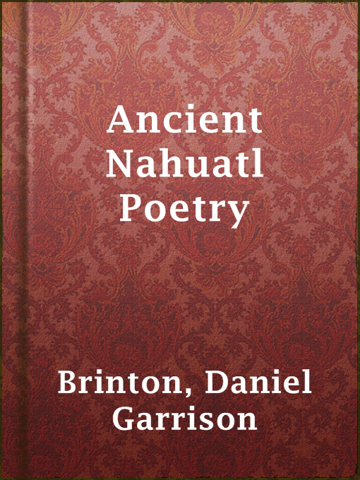 Title details for Ancient Nahuatl Poetry by Daniel Garrison Brinton - Available